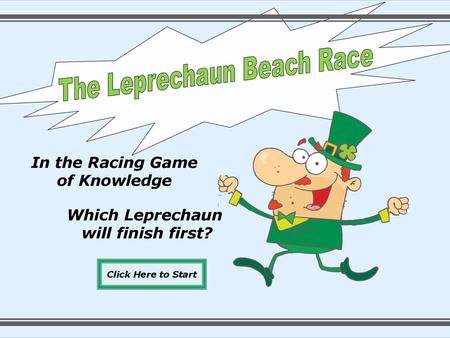 In the Racing Game of Knowledge Which Leprechaun will finish first?