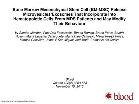 Bone Marrow Mesenchymal Stem Cell (BM-MSC) Release Microvesicles/Exosomes That Incorporate Into Hematopoietic Cells From MDS Patients and May Modify Their.
