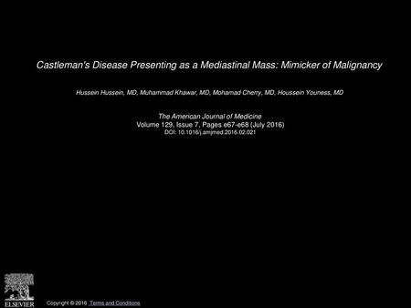 Castleman's Disease Presenting as a Mediastinal Mass: Mimicker of Malignancy  Hussein Hussein, MD, Muhammad Khawar, MD, Mohamad Cherry, MD, Houssein Youness,