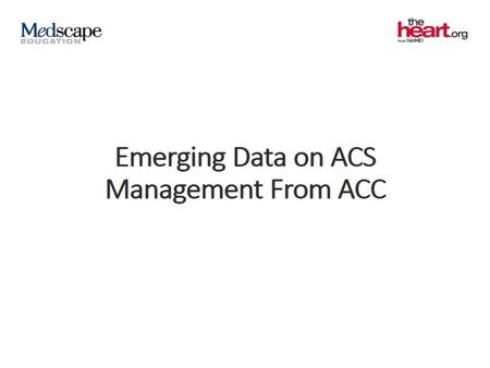 Emerging Data on ACS Management From ACC