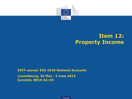 Item 12: Property Income ESTP course: ESA 2010 National Accounts