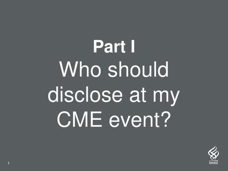 Part I Who should disclose at my CME event?