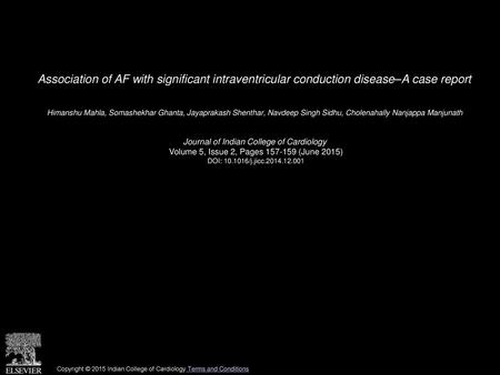 Association of AF with significant intraventricular conduction disease–A case report  Himanshu Mahla, Somashekhar Ghanta, Jayaprakash Shenthar, Navdeep.