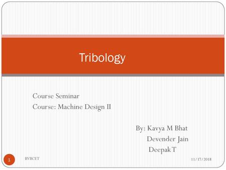 Tribology Course Seminar Course: Machine Design II By: Kavya M Bhat