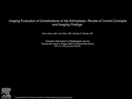Imaging Evaluation of Complications of Hip Arthroplasty: Review of Current Concepts and Imaging Findings  Omer Awan, MD, Lina Chen, MD, Charles S. Resnik,
