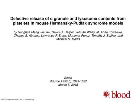 Defective release of α granule and lysosome contents from platelets in mouse Hermansky-Pudlak syndrome models by Ronghua Meng, Jie Wu, Dawn C. Harper,