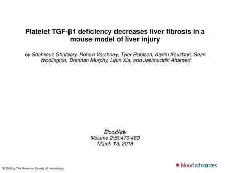 Platelet TGF-β1 deficiency decreases liver fibrosis in a mouse model of liver injury by Shahrouz Ghafoory, Rohan Varshney, Tyler Robison, Karim Kouzbari,
