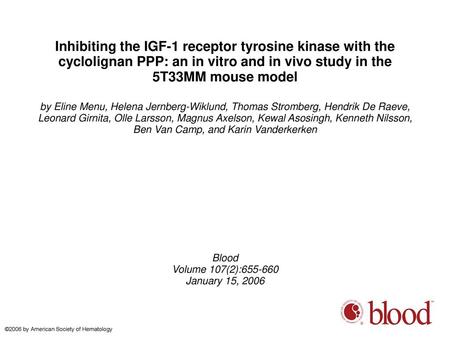 Inhibiting the IGF-1 receptor tyrosine kinase with the cyclolignan PPP: an in vitro and in vivo study in the 5T33MM mouse model by Eline Menu, Helena Jernberg-Wiklund,