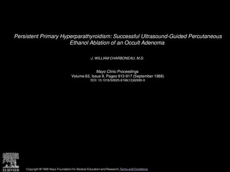 Persistent Primary Hyperparathyroidism: Successful Ultrasound-Guided Percutaneous Ethanol Ablation of an Occult Adenoma  J. WILLIAM CHARBONEAU, M.D. 