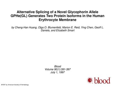 Alternative Splicing of a Novel Glycophorin Allele GPHe(GL) Generates Two Protein Isoforms in the Human Erythrocyte Membrane by Cheng-Han Huang, Olga O.