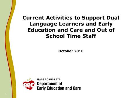 Current Activities to Support Dual Language Learners and Early Education and Care and Out of School Time Staff October 2010.