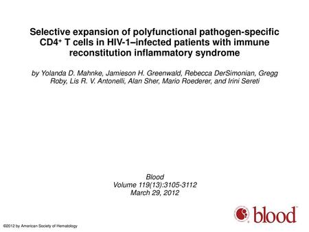 Selective expansion of polyfunctional pathogen-specific CD4+ T cells in HIV-1–infected patients with immune reconstitution inflammatory syndrome by Yolanda.