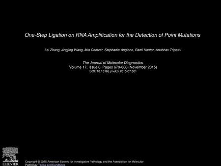 One-Step Ligation on RNA Amplification for the Detection of Point Mutations  Lei Zhang, Jingjing Wang, Mia Coetzer, Stephanie Angione, Rami Kantor, Anubhav.