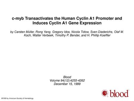 C-myb Transactivates the Human Cyclin A1 Promoter and Induces Cyclin A1 Gene Expression by Carsten Müller, Rong Yang, Gregory Idos, Nicola Tidow, Sven.