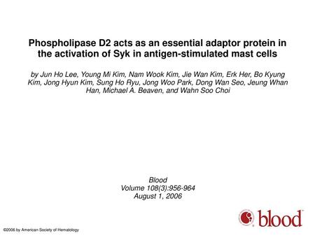 Phospholipase D2 acts as an essential adaptor protein in the activation of Syk in antigen-stimulated mast cells by Jun Ho Lee, Young Mi Kim, Nam Wook Kim,