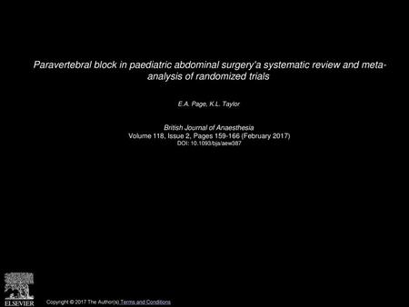 Paravertebral block in paediatric abdominal surgery'a systematic review and meta- analysis of randomized trials  E.A. Page, K.L. Taylor  British Journal.