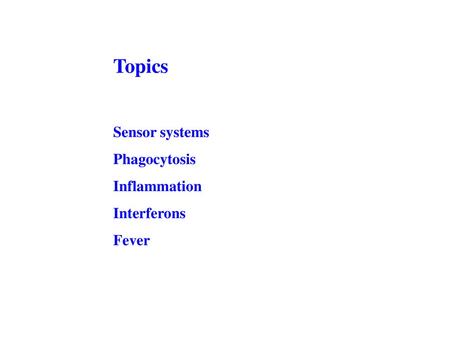 Topics Sensor systems Phagocytosis Inflammation Interferons Fever.