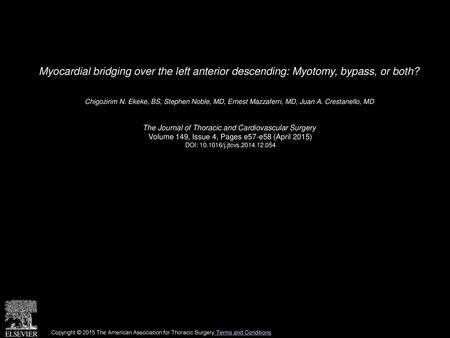 Myocardial bridging over the left anterior descending: Myotomy, bypass, or both?  Chigozirim N. Ekeke, BS, Stephen Noble, MD, Ernest Mazzaferri, MD, Juan.