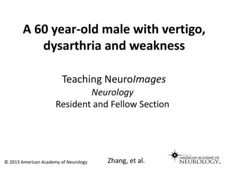 A 60 year-old male with vertigo, dysarthria and weakness