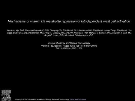 Mechanisms of vitamin D3 metabolite repression of IgE-dependent mast cell activation  Kwok-Ho Yip, PhD, Natasha Kolesnikoff, PhD, Chunping Yu, BSc(Hons),