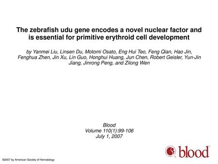 The zebrafish udu gene encodes a novel nuclear factor and is essential for primitive erythroid cell development by Yanmei Liu, Linsen Du, Motomi Osato,