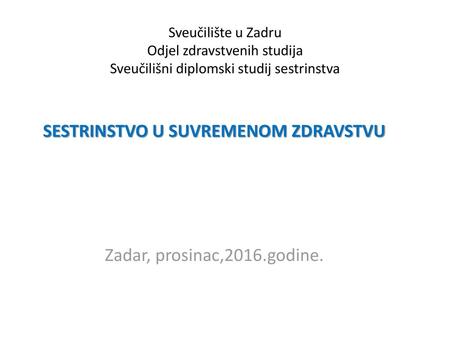 SESTRINSTVO U SUVREMENOM ZDRAVSTVU Zadar, prosinac,2016.godine.