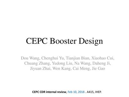 CEPC Booster Design Dou Wang, Chenghui Yu, Tianjian Bian, Xiaohao Cui, Chuang Zhang, Yudong Liu, Na Wang, Daheng Ji, Jiyuan Zhai, Wen Kang, Cai Meng, Jie.