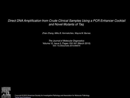 Direct DNA Amplification from Crude Clinical Samples Using a PCR Enhancer Cocktail and Novel Mutants of Taq  Zhian Zhang, Milko B. Kermekchiev, Wayne.