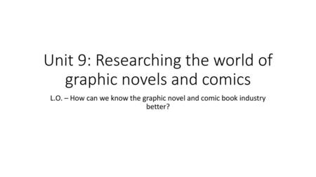 Unit 9: Researching the world of graphic novels and comics