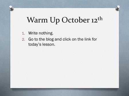 Warm Up October 12th Write nothing.