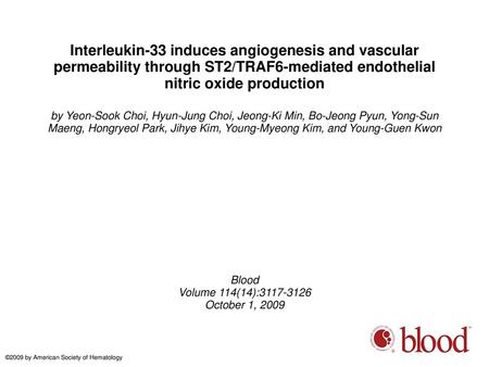 Interleukin-33 induces angiogenesis and vascular permeability through ST2/TRAF6-mediated endothelial nitric oxide production by Yeon-Sook Choi, Hyun-Jung.