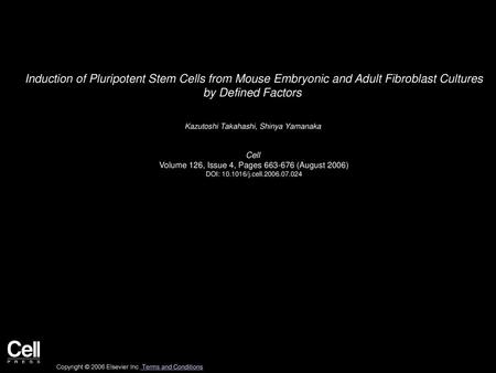 Induction of Pluripotent Stem Cells from Mouse Embryonic and Adult Fibroblast Cultures by Defined Factors  Kazutoshi Takahashi, Shinya Yamanaka  Cell 