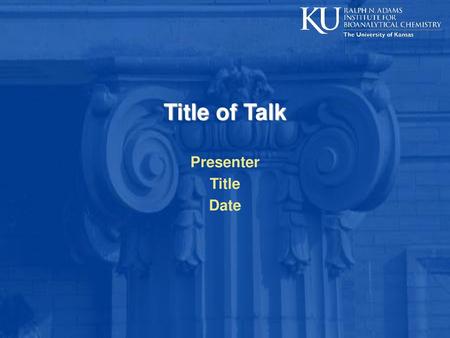Title of Talk Presenter Title Date.