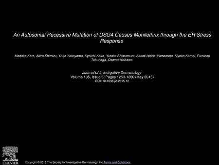 An Autosomal Recessive Mutation of DSG4 Causes Monilethrix through the ER Stress Response  Madoka Kato, Akira Shimizu, Yoko Yokoyama, Kyoichi Kaira, Yutaka.