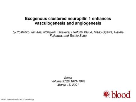 Exogenous clustered neuropilin 1 enhances vasculogenesis and angiogenesis by Yoshihiro Yamada, Nobuyuki Takakura, Hirofumi Yasue, Hisao Ogawa, Hajime Fujisawa,