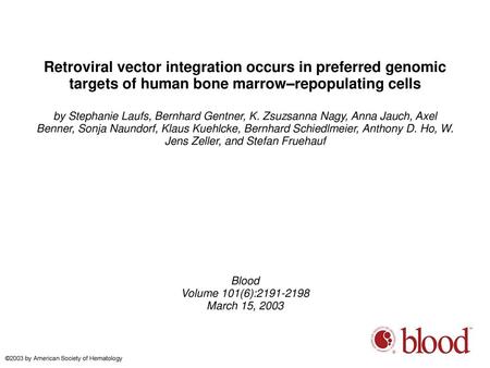 Retroviral vector integration occurs in preferred genomic targets of human bone marrow–repopulating cells by Stephanie Laufs, Bernhard Gentner, K. Zsuzsanna.
