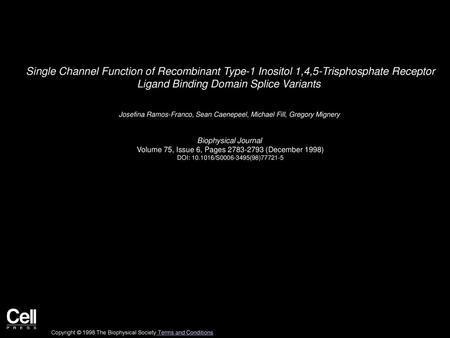 Single Channel Function of Recombinant Type-1 Inositol 1,4,5-Trisphosphate Receptor Ligand Binding Domain Splice Variants  Josefina Ramos-Franco, Sean.