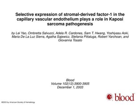 Selective expression of stromal-derived factor-1 in the capillary vascular endothelium plays a role in Kaposi sarcoma pathogenesis by Lei Yao, Ombretta.