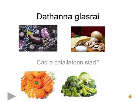 Dathanna glasraí Cad a chiallaíonn siad?.