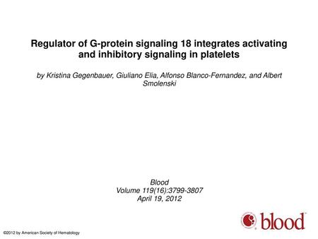 Regulator of G-protein signaling 18 integrates activating and inhibitory signaling in platelets by Kristina Gegenbauer, Giuliano Elia, Alfonso Blanco-Fernandez,