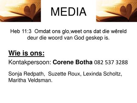 MEDIA Wie is ons: Kontakpersoon: Corene Botha
