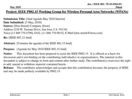 May 2018 Project: IEEE P802.15 Working Group for Wireless Personal Area Networks (WPANs) Submission Title: [4md Agenda May 2018 Interim] Date Submitted: