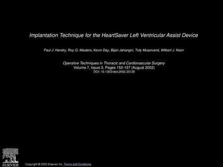 Implantation Technique for the HeartSaver Left Ventricular Assist Device  Paul J. Hendry, Roy G. Masters, Kevin Day, Bijan Jahangiri, Tofy Mussivand, Wilbert.