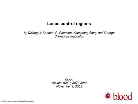 Locus control regions by Qiliang Li, Kenneth R. Peterson, Xiangdong Fang, and George Stamatoyannopoulos Blood Volume 100(9):3077-3086 November 1, 2002.