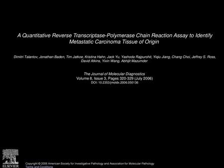 A Quantitative Reverse Transcriptase-Polymerase Chain Reaction Assay to Identify Metastatic Carcinoma Tissue of Origin  Dimitri Talantov, Jonathan Baden,