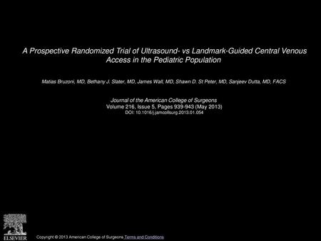 A Prospective Randomized Trial of Ultrasound- vs Landmark-Guided Central Venous Access in the Pediatric Population  Matias Bruzoni, MD, Bethany J. Slater,