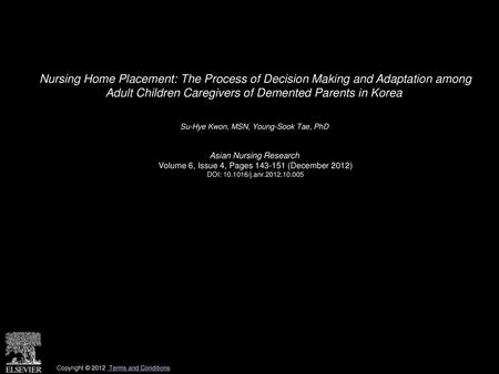 Nursing Home Placement: The Process of Decision Making and Adaptation among Adult Children Caregivers of Demented Parents in Korea  Su-Hye Kwon, MSN,