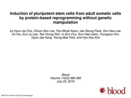 Induction of pluripotent stem cells from adult somatic cells by protein-based reprogramming without genetic manipulation by Hyun-Jai Cho, Choon-Soo Lee,