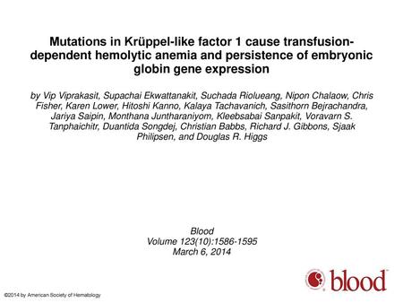 Mutations in Krüppel-like factor 1 cause transfusion-dependent hemolytic anemia and persistence of embryonic globin gene expression by Vip Viprakasit,