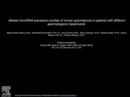 Altered microRNA expression profiles of human spermatozoa in patients with different spermatogenic impairments  Masood Abu-Halima, M.Sc., Mohamad Hammadeh,